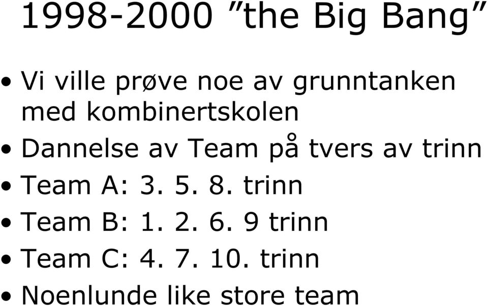 tvers av trinn Team A: 3. 5. 8. trinn Team B: 1. 2.