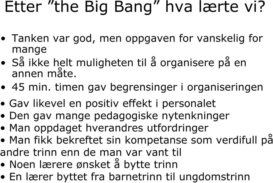 timen gav begrensinger i organiseringen Gav likevel en positiv effekt i personalet Den gav mange pedagogiske