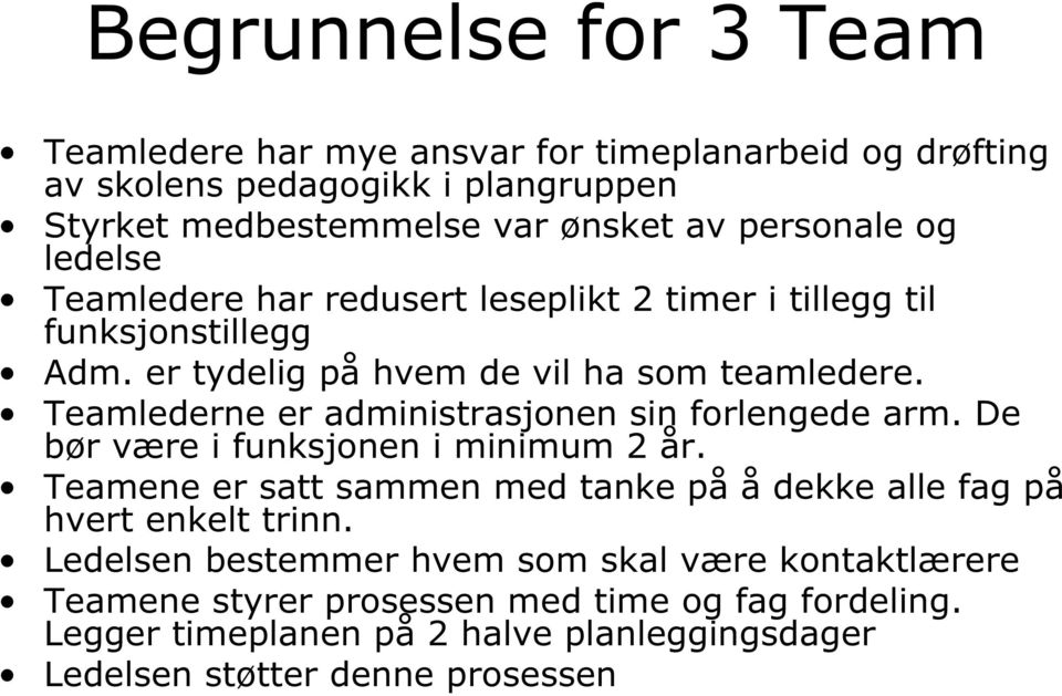 Teamlederne er administrasjonen sin forlengede arm. De bør være i funksjonen i minimum 2 år.