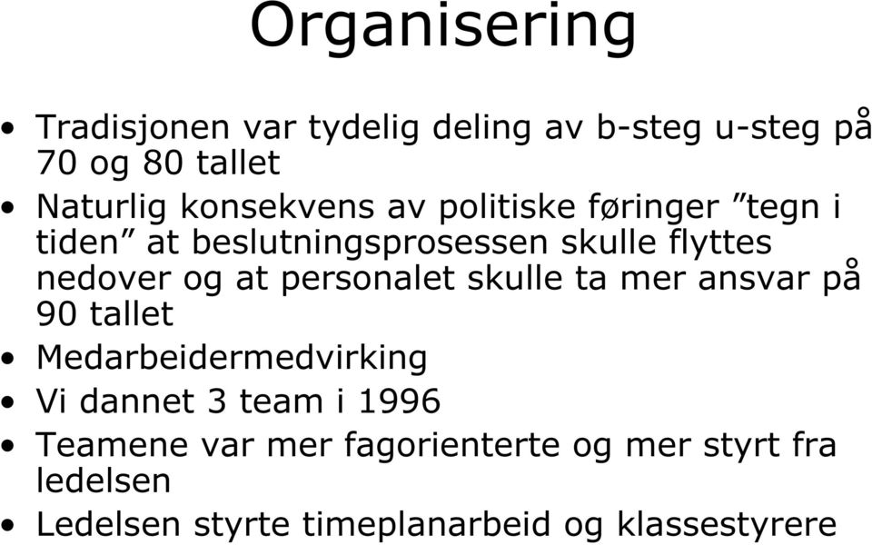 at personalet skulle ta mer ansvar på 90 tallet Medarbeidermedvirking Vi dannet 3 team i 1996