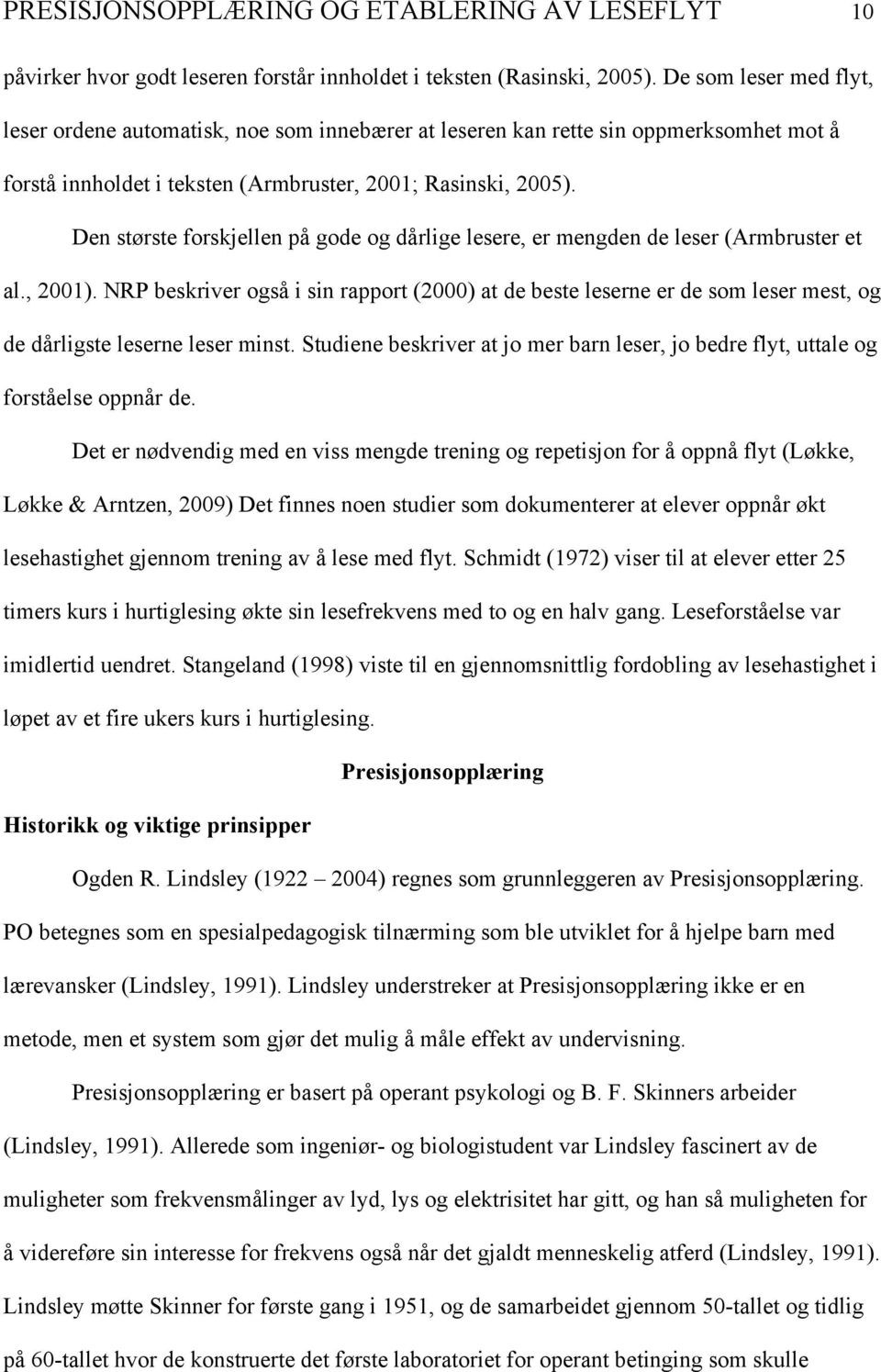 Den største forskjellen på gode og dårlige lesere, er mengden de leser (Armbruster et al., 2001).