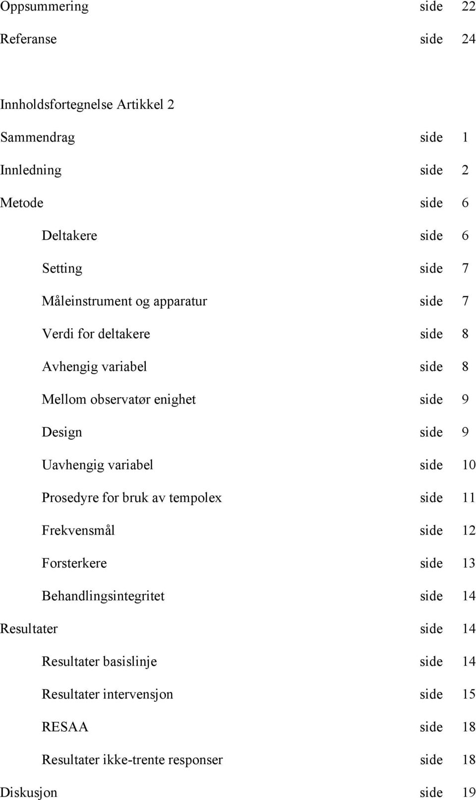 side 9 Uavhengig variabel side 10 Prosedyre for bruk av tempolex side 11 Frekvensmål side 12 Forsterkere side 13 Behandlingsintegritet side 14