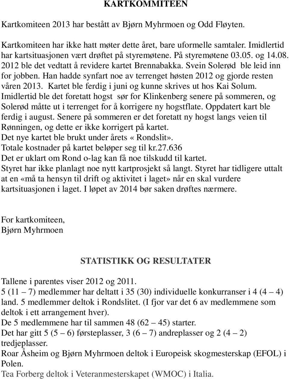 Han hadde synfart noe av terrenget høsten 2012 og gjorde resten våren 2013. Kartet ble ferdig i juni og kunne skrives ut hos Kai Solum.