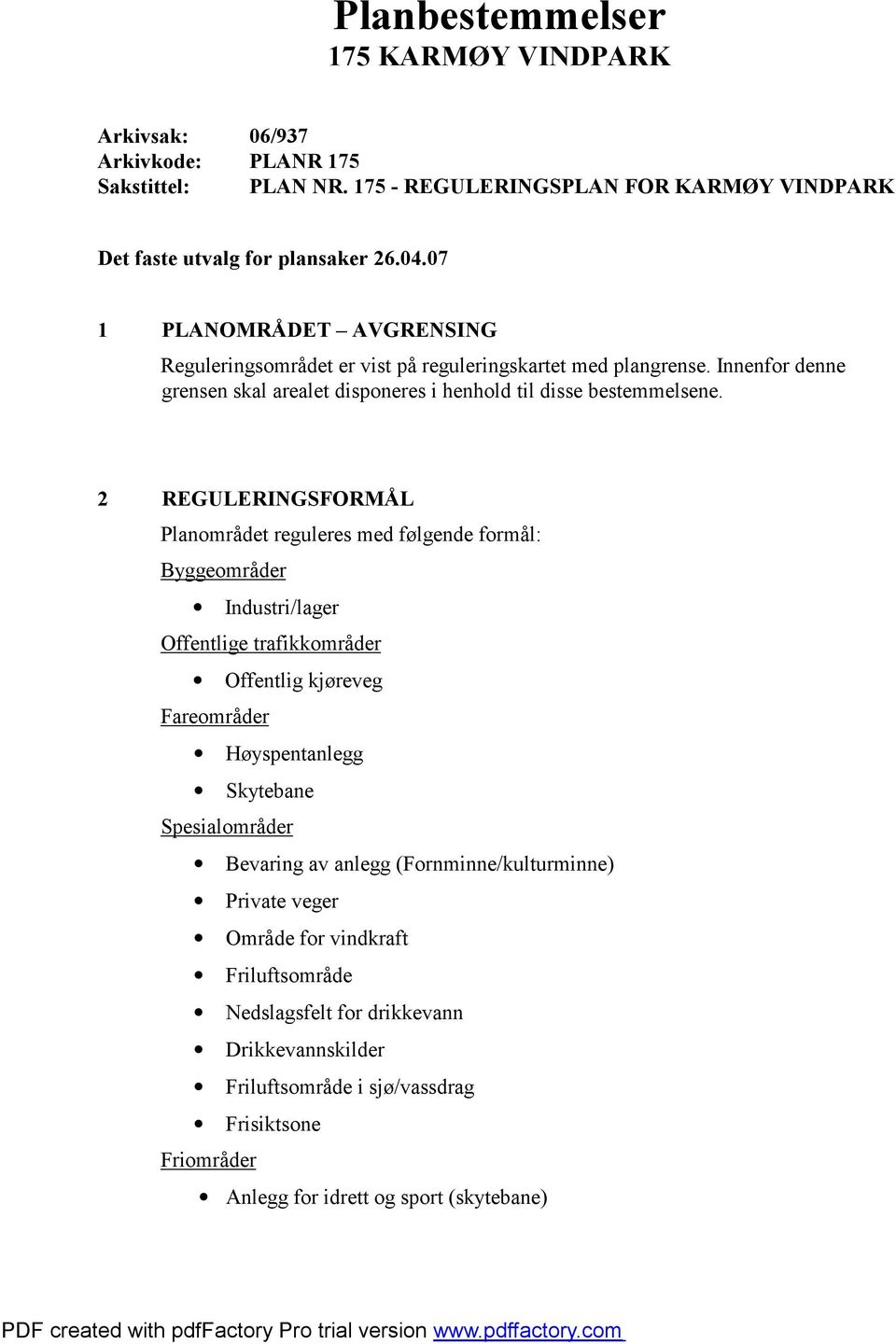 2 REGULERINGSFORMÅL Planområdet reguleres med følgende formål: Byggeområder Industri/lager Offentlige trafikkområder Offentlig kjøreveg Fareområder Høyspentanlegg Skytebane Spesialområder