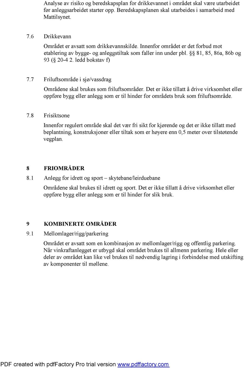 ledd bokstav f) 7.7 Friluftsområde i sjø/vassdrag Områdene skal brukes som friluftsområder.