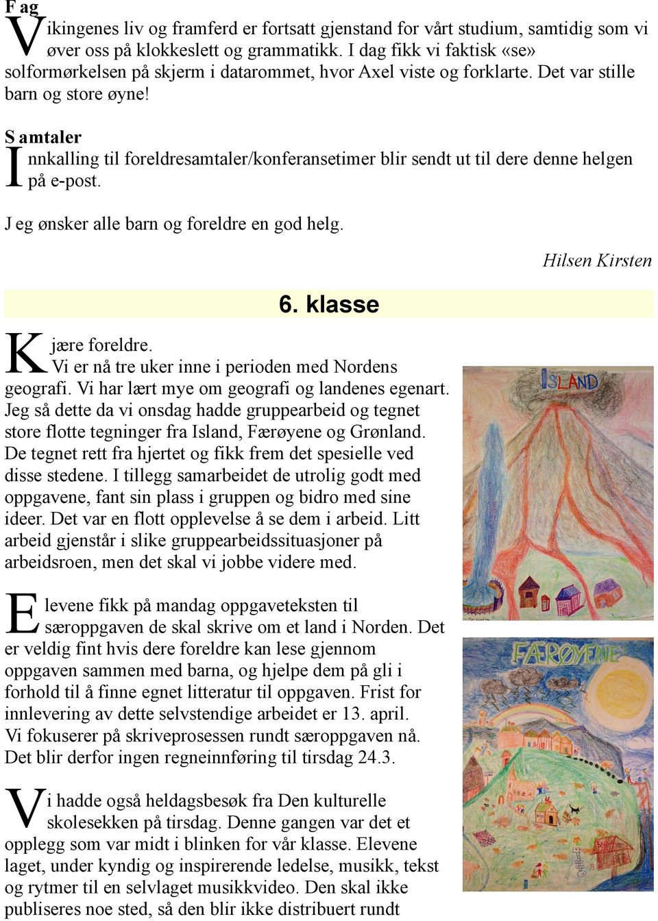 S amtaler nnkalling til foreldresamtaler/konferansetimer blir sendt ut til dere denne helgen I på e-post. J eg ønsker alle barn og foreldre en god helg. 6. klasse K jære foreldre.