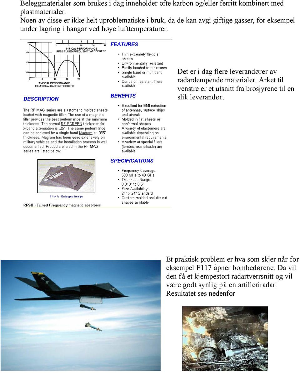 Det er i dag flere leverandører av radardempende materialer. Arket til venstre er et utsnitt fra brosjyrene til en slik leverandør.