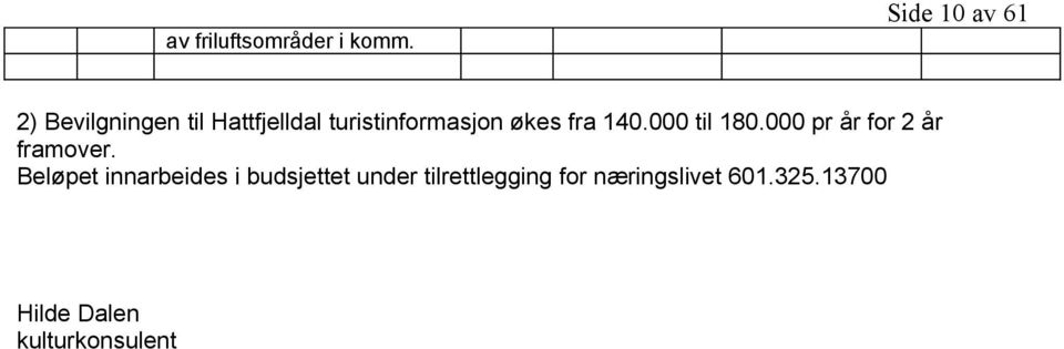 økes fra 140.000 til 180.000 pr år for 2 år framover.