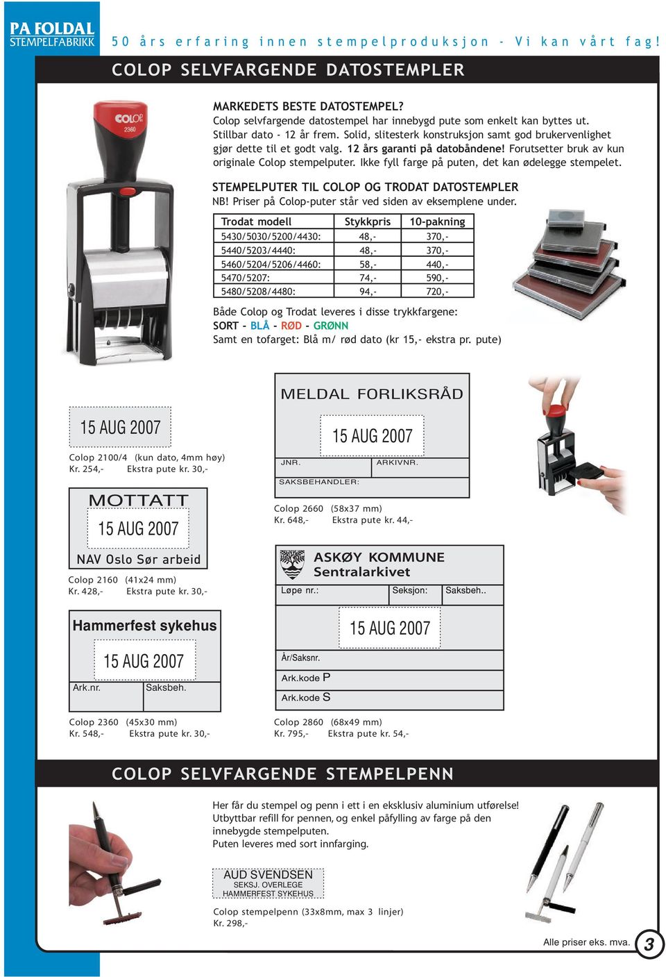 Ikke fyll farge på puten, det kan ødelegge stempelet. EMPEPUER I COOP OG ROD DOEMPER B! Priser på Colop-puter står ved siden av eksemplene under.