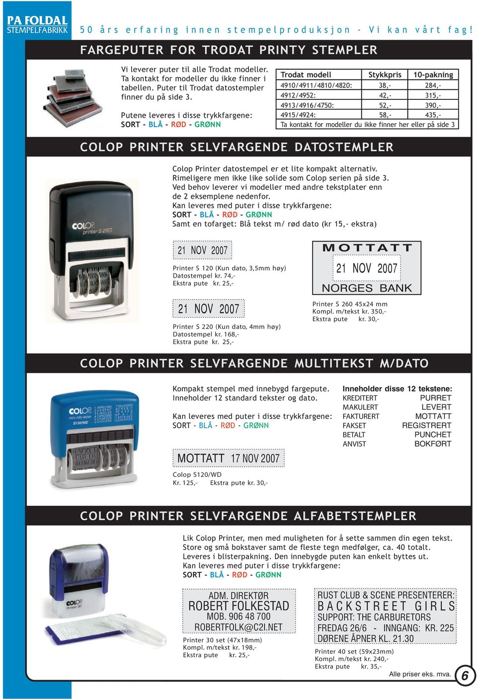 modeller du ikke finner her eller på side 3 COOP PRIER EVFRGEDE DOEMPER Colop Printer datostempel er et lite kompakt alternativ. Rimeligere men ikke like solide som Colop serien på side 3.