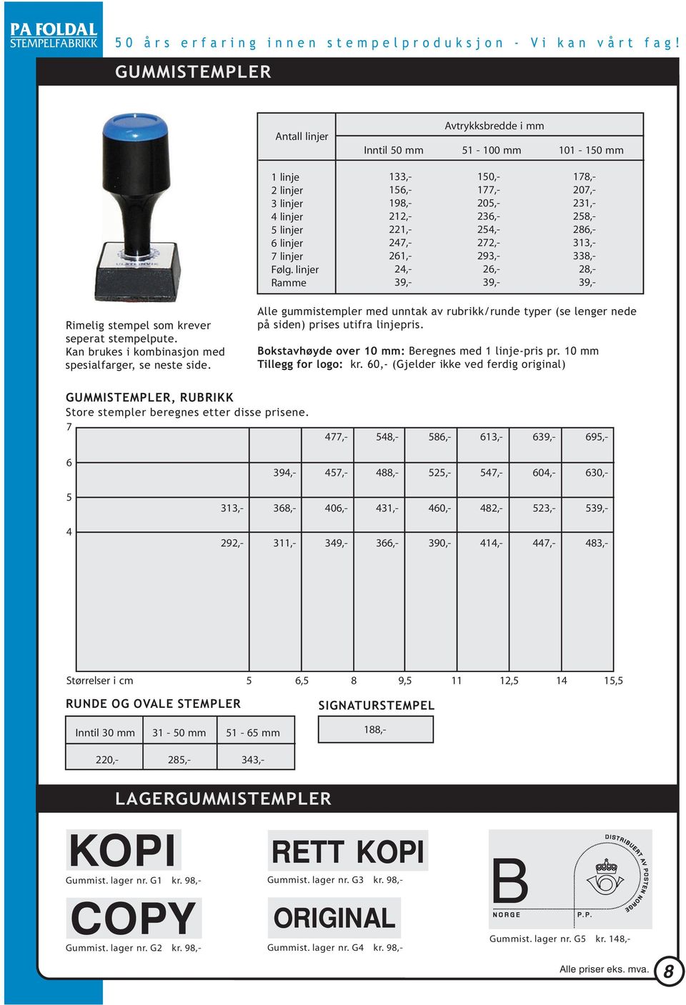 Kan brukes i kombinasjon med spesialfarger, se neste side. lle gummistempler med unntak av rubrikk/runde typer (se lenger nede på siden) prises utifra linjepris.
