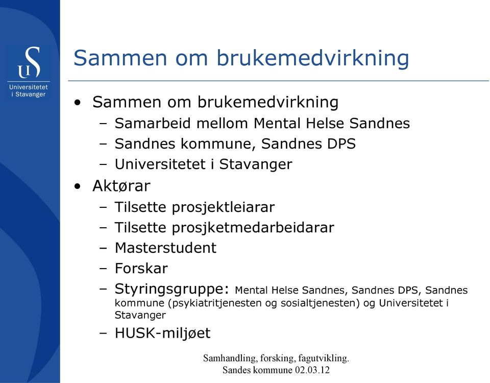 Tilsette prosjketmedarbeidarar Masterstudent Forskar Styringsgruppe: Mental Helse Sandnes,