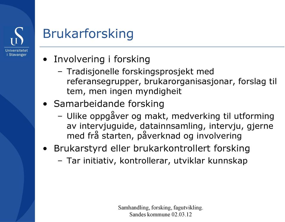 makt, medverking til utforming av intervjuguide, datainnsamling, intervju, gjerne med frå starten,