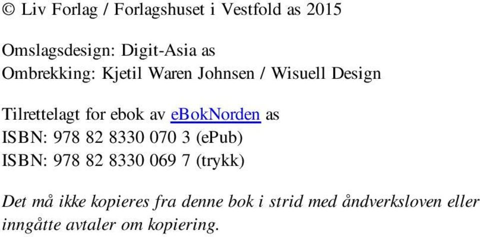 eboknorden as ISBN: 978 82 8330 070 3 (epub) ISBN: 978 82 8330 069 7 (trykk) Det