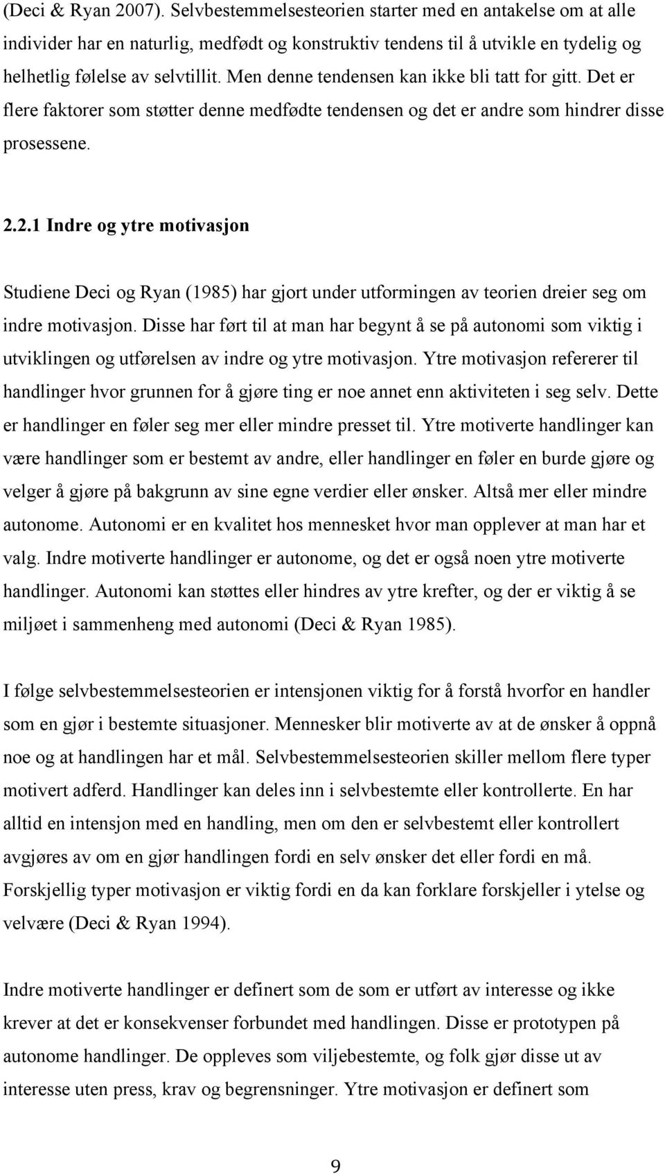 2.1 Indre og ytre motivasjon Studiene Deci og Ryan (1985) har gjort under utformingen av teorien dreier seg om indre motivasjon.