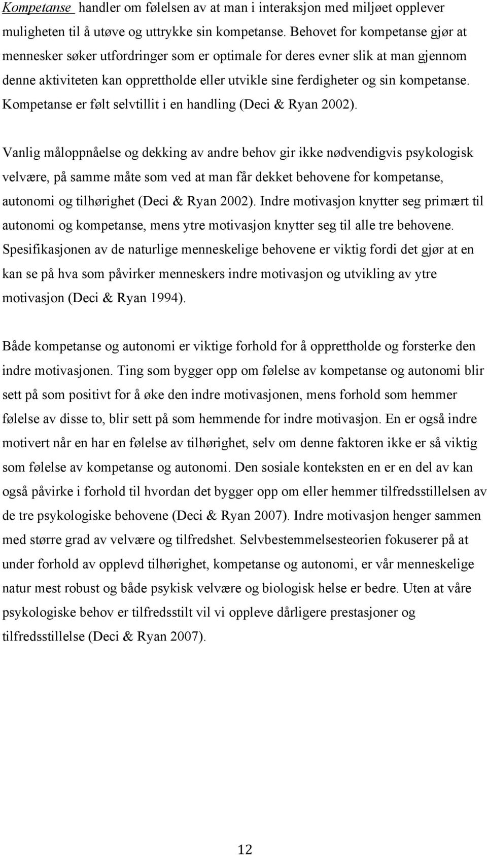 Kompetanse er følt selvtillit i en handling (Deci & Ryan 2002).