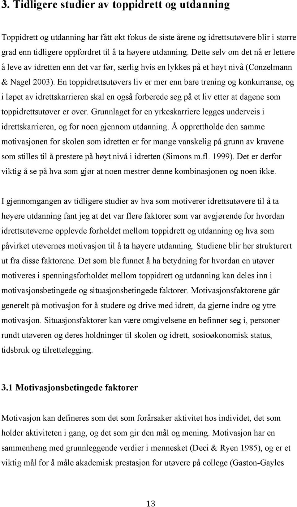 En toppidrettsutøvers liv er mer enn bare trening og konkurranse, og i løpet av idrettskarrieren skal en også forberede seg på et liv etter at dagene som toppidrettsutøver er over.