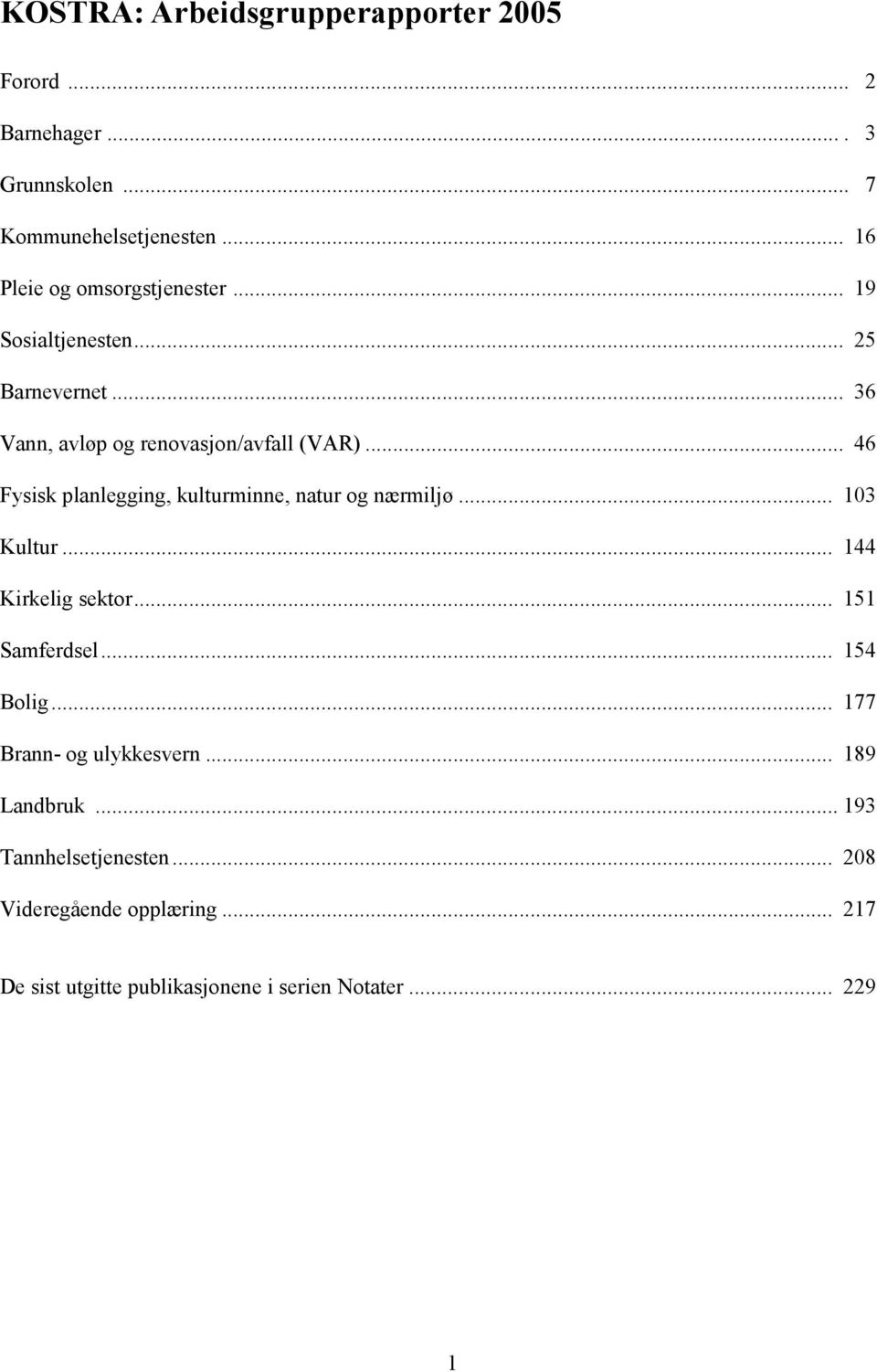 .. 46 Fysisk planlegging, kulturminne, natur og nærmiljø... 103 Kultur... 144 Kirkelig sektor... 151 Samferdsel... 154 Bolig.