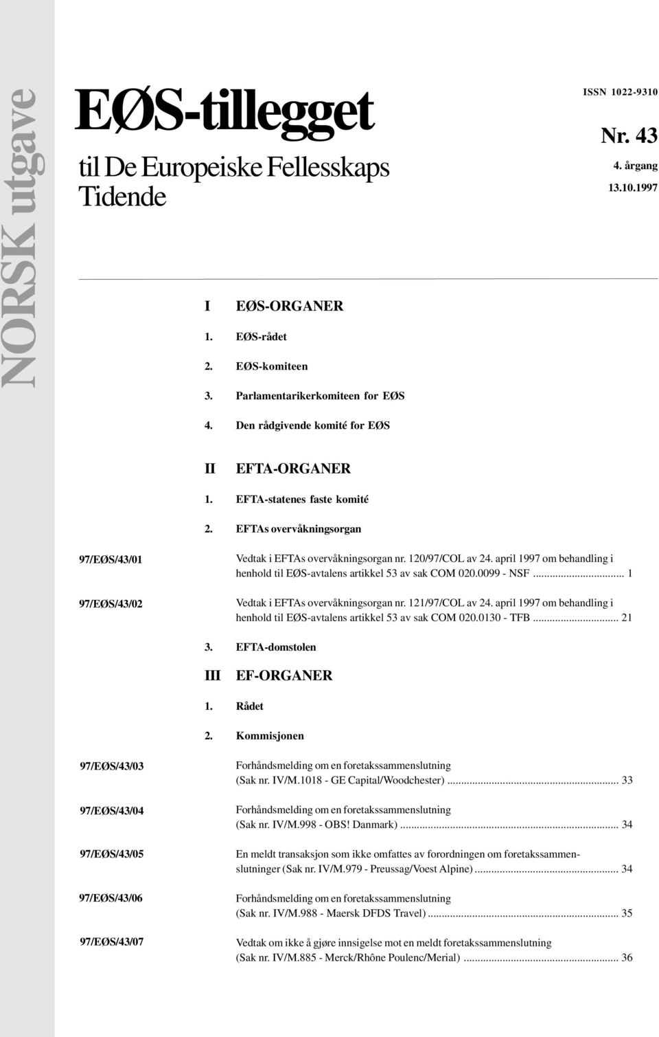 april 1997 om behandling i henhold til EØS-avtalens artikkel 53 av sak COM 020.0099 - NSF... 1 Vedtak i EFTAs overvåkningsorgan nr. 121/97/COL av 24.