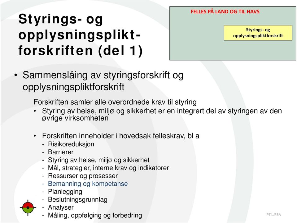 øvrige virksomheten Forskriften inneholder i hovedsak felleskrav, bl a - Risikoreduksjon - Barrierer - Styring av helse, miljø og sikkerhet - Mål,