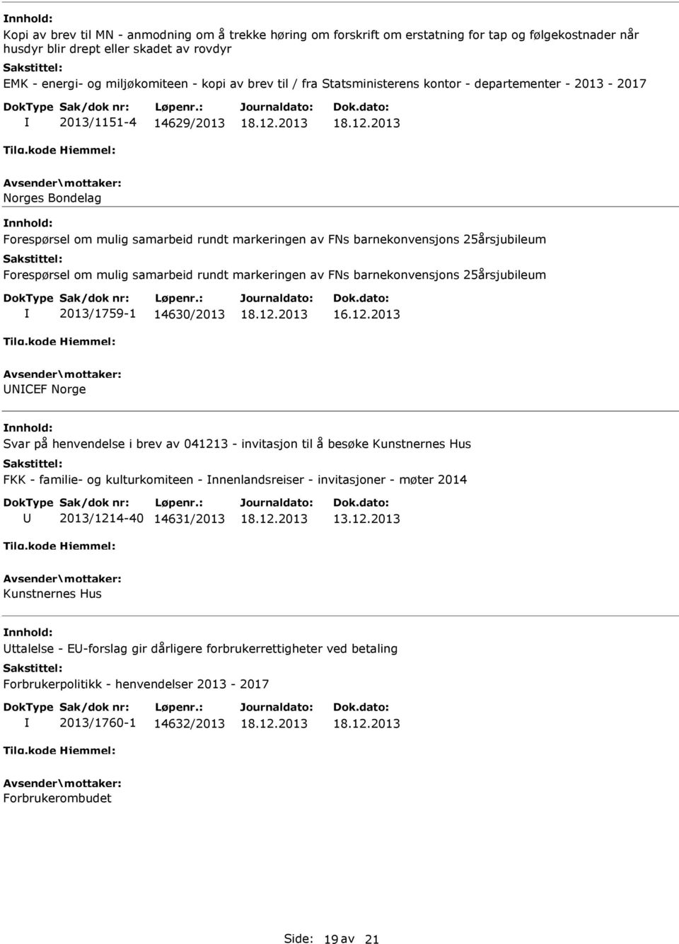 mulig samarbeid rundt markeringen av FNs barnekonvensjons 25årsjubileum 2013/1759-1 14630/2013 NCEF Norge Svar på henvendelse i brev av 041213 - invitasjon til å besøke Kunstnernes Hus FKK - familie-