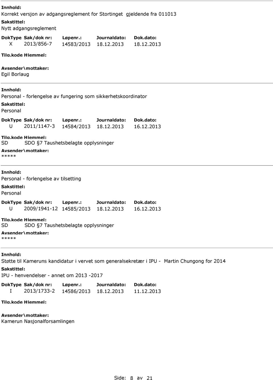 av tilsetting Personal 2009/1941-12 14585/2013 O 7 Taushetsbelagte opplysninger Støtte til Kameruns kandidatur i vervet som generalsekretær