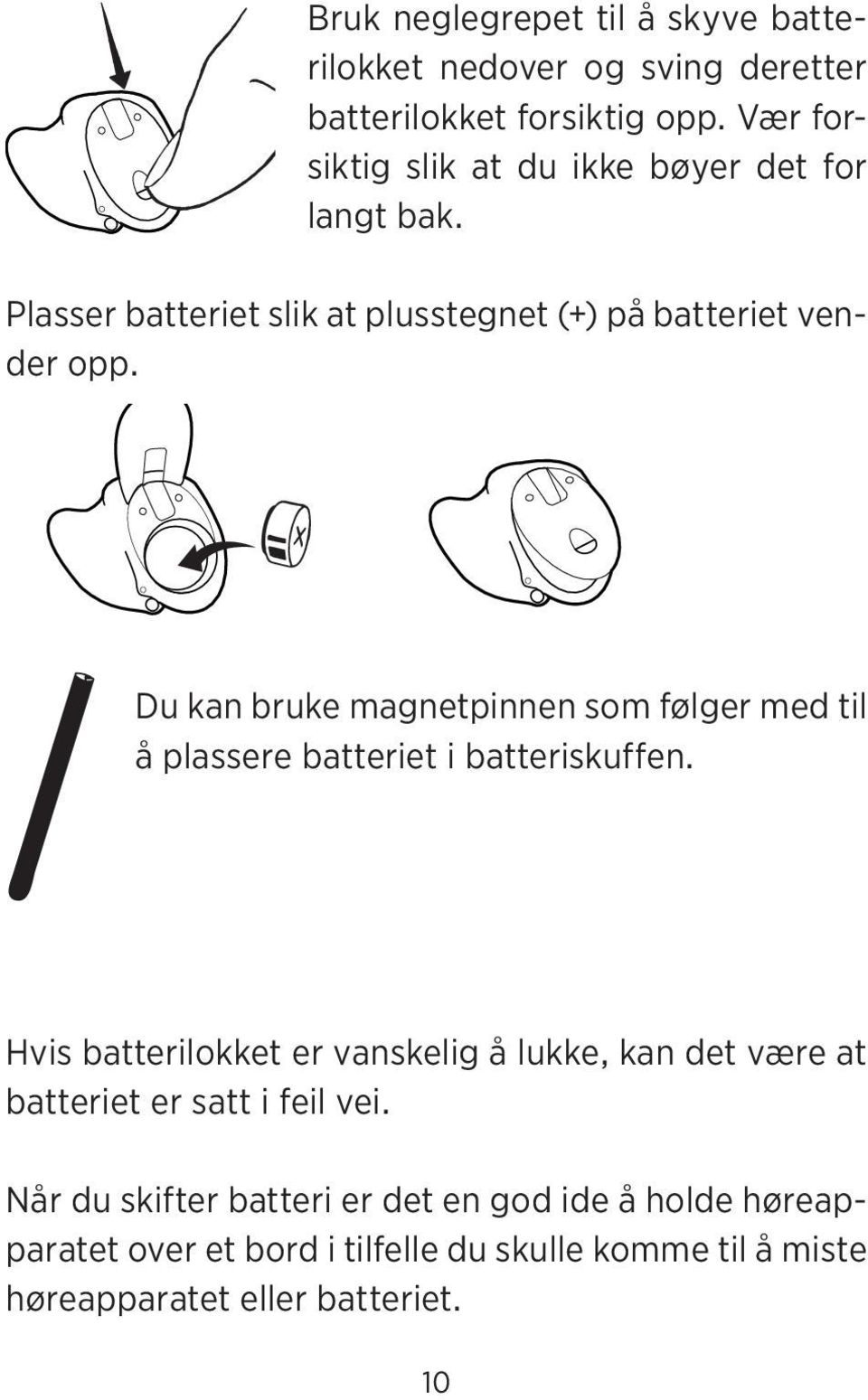 Du kan bruke magnetpinnen som følger med til å plassere batteriet i batteriskuffen.