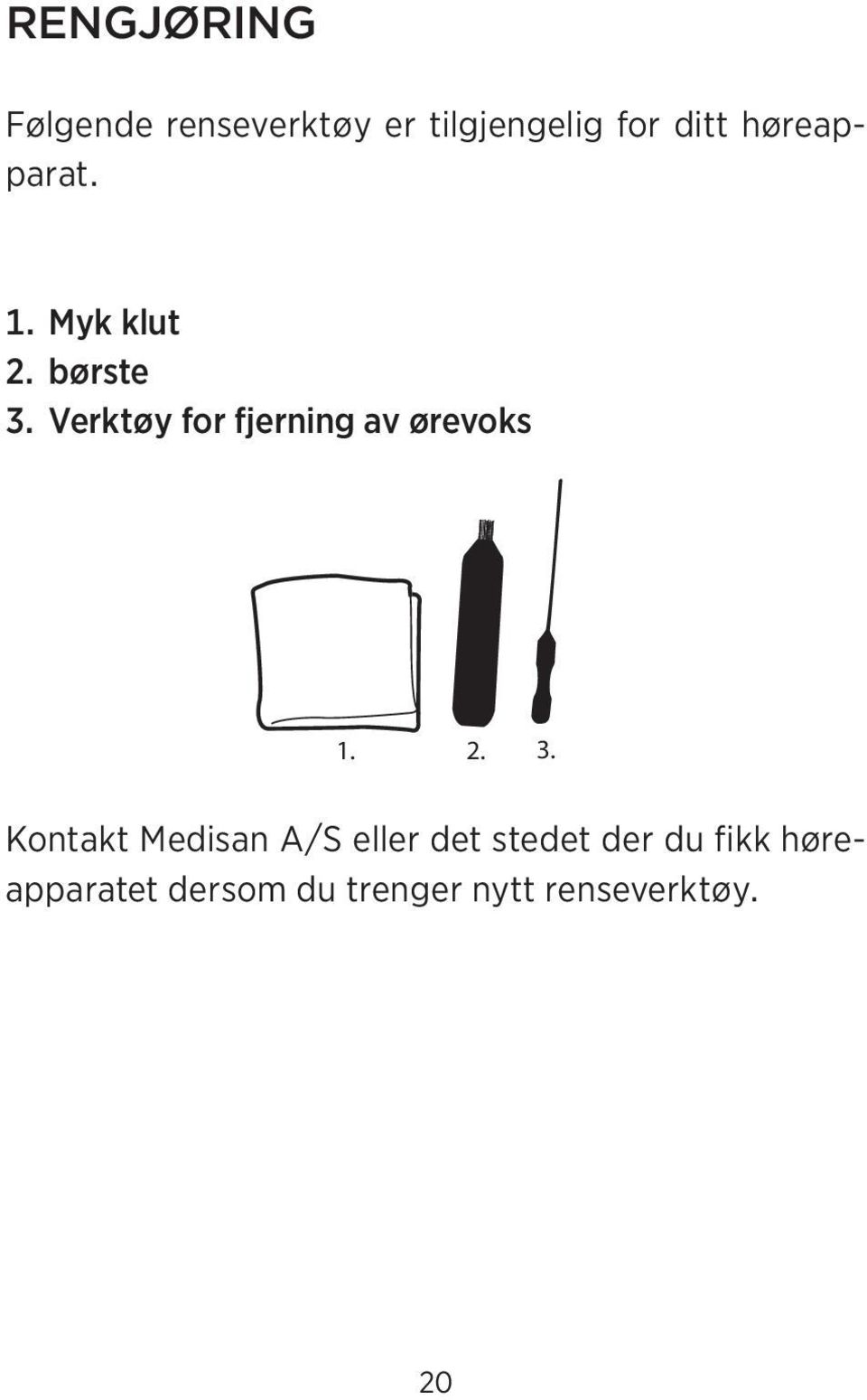 Verktøy for fjerning av ørevoks 1. 2. 3.