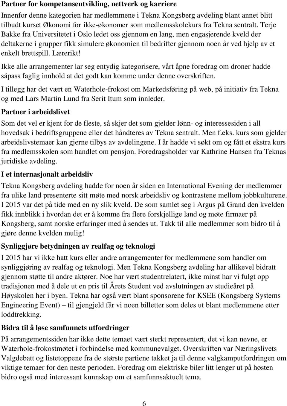 Terje Bakke fra Universitetet i Oslo ledet oss gjennom en lang, men engasjerende kveld der deltakerne i grupper fikk simulere økonomien til bedrifter gjennom noen år ved hjelp av et enkelt brettspill.