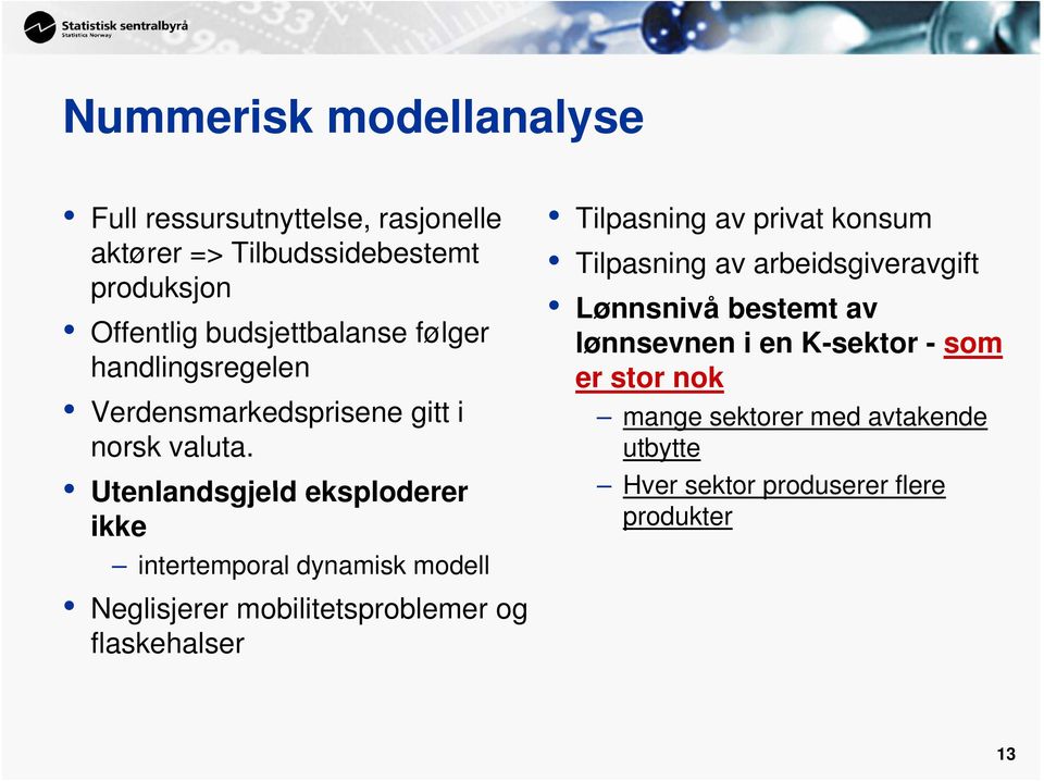 Utenlandsgjeld eksploderer ikke intertemporal dynamisk modell Neglisjerer mobilitetsproblemer og flaskehalser Tilpasning av