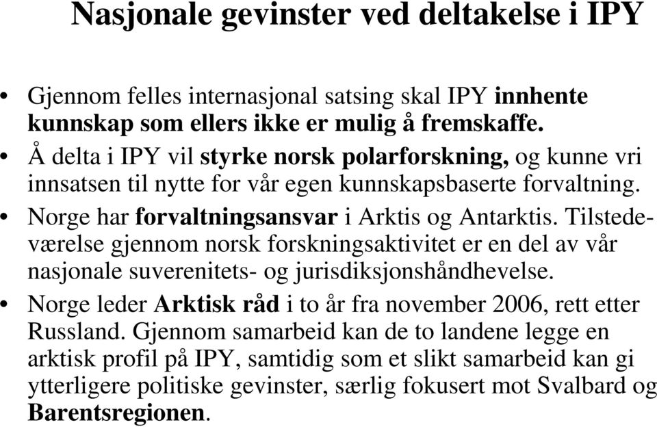 Tilstedeværelse gjennom norsk forskningsaktivitet er en del av vår nasjonale suverenitets- og jurisdiksjonshåndhevelse.