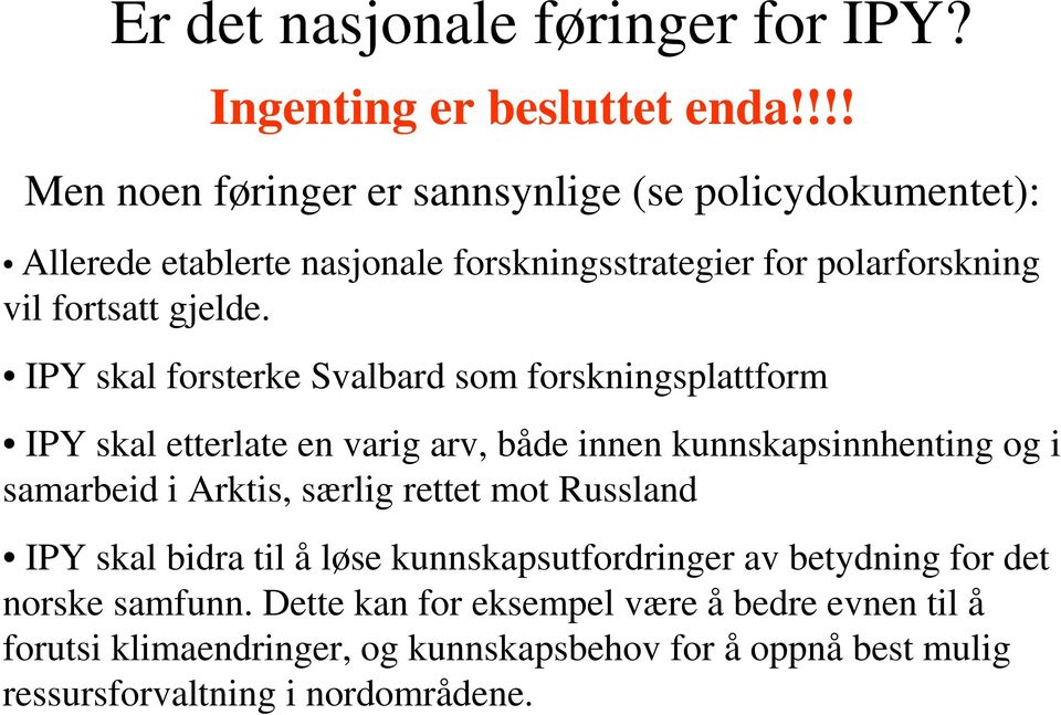 IPY skal forsterke Svalbard som forskningsplattform IPY skal etterlate en varig arv, både innen kunnskapsinnhenting og i samarbeid i Arktis, særlig