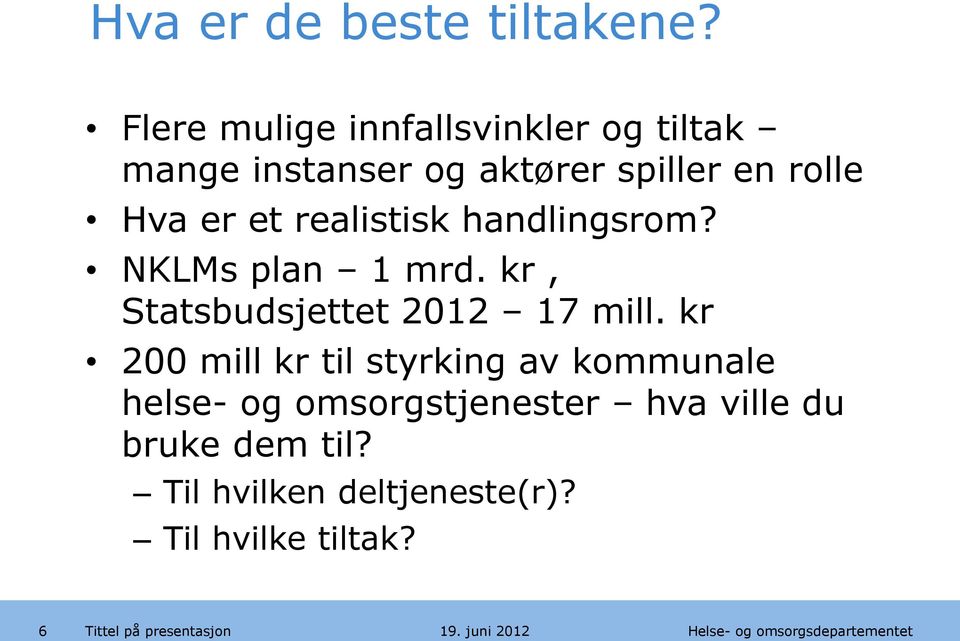 Hva er et realistisk handlingsrom? NKLMs plan 1 mrd. kr, Statsbudsjettet 2012 17 mill.