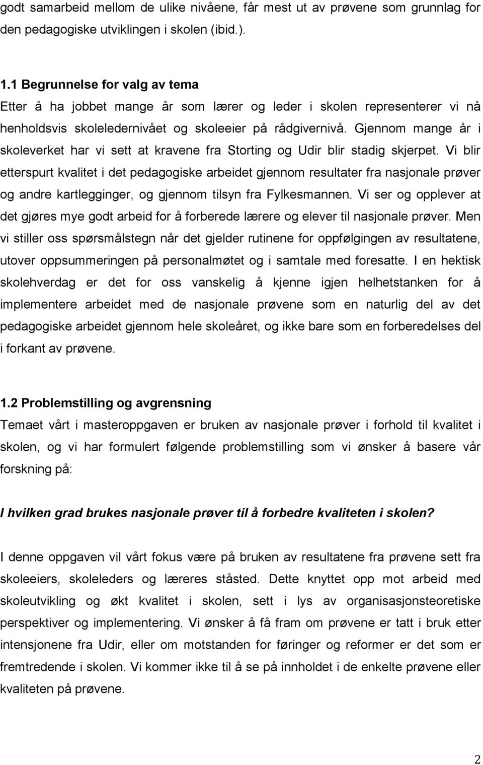 Gjennom mange år i skoleverket har vi sett at kravene fra Storting og Udir blir stadig skjerpet.