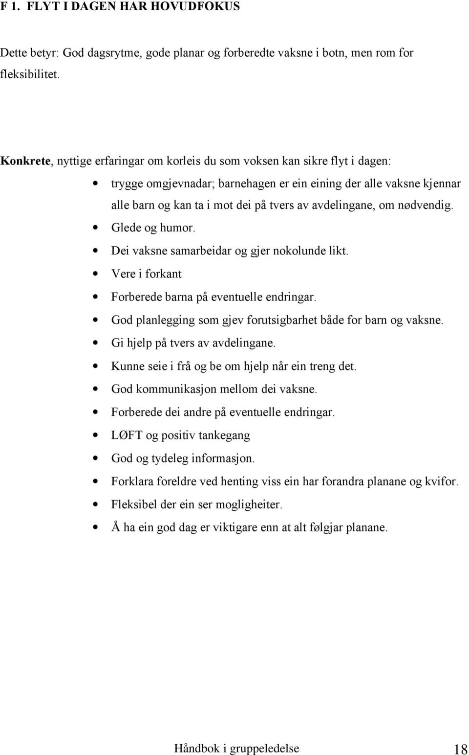 avdelingane, om nødvendig. Glede og humor. Dei vaksne samarbeidar og gjer nokolunde likt. Vere i forkant Forberede barna på eventuelle endringar.