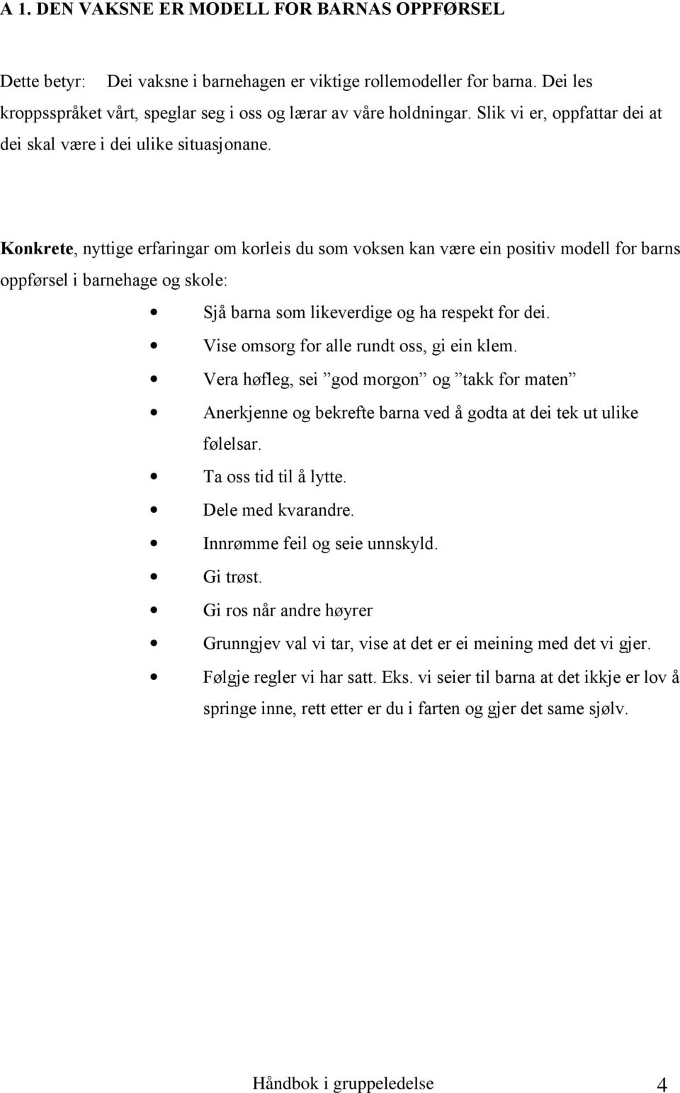 Konkrete, nyttige erfaringar om korleis du som voksen kan være ein positiv modell for barns oppførsel i barnehage og skole: Sjå barna som likeverdige og ha respekt for dei.