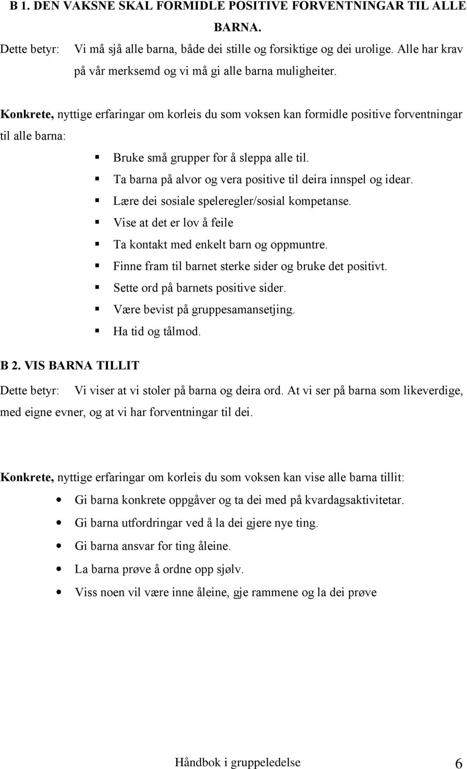 Konkrete, nyttige erfaringar om korleis du som voksen kan formidle positive forventningar til alle barna: Bruke små grupper for å sleppa alle til.