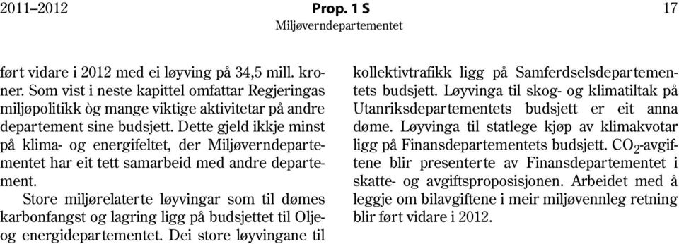 Dette gjeld ikkje minst på klima- og energifeltet, der har eit tett samarbeid med andre departement.