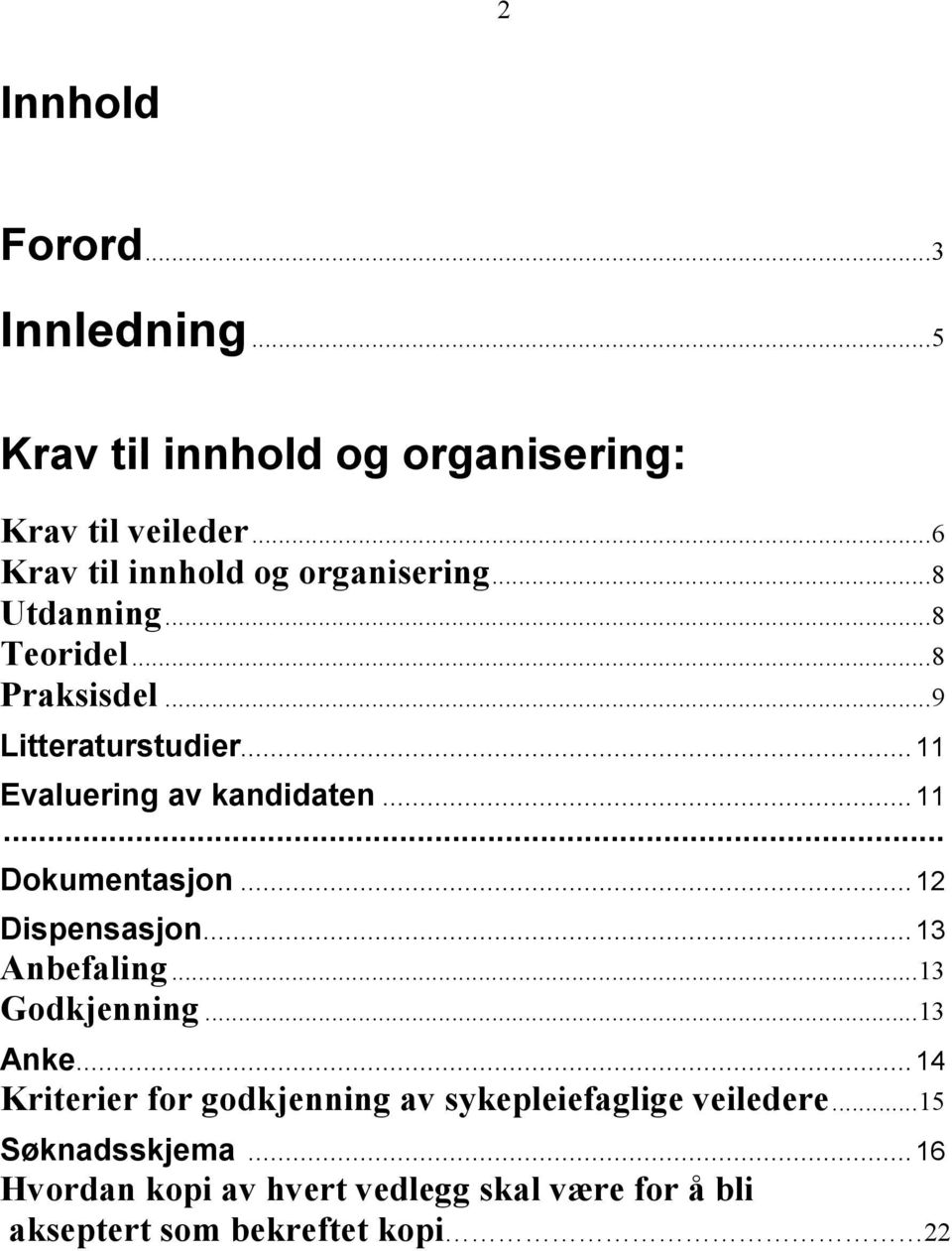 ..11 Evaluering av kandidaten...11... Dokumentasjon...12 Dispensasjon...13 Anbefaling...13 Godkjenning...13 Anke.