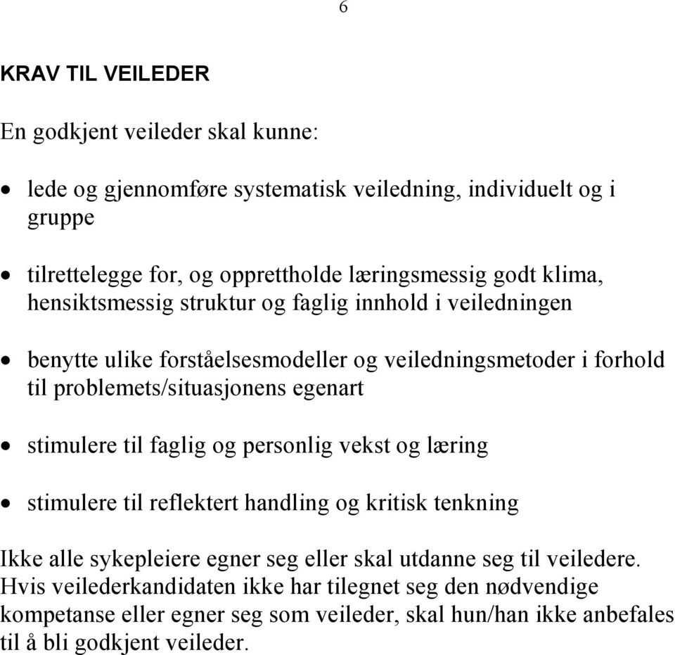 problemets/situasjonens egenart stimulere til faglig og personlig vekst og læring stimulere til reflektert handling og kritisk tenkning Ikke alle sykepleiere egner seg