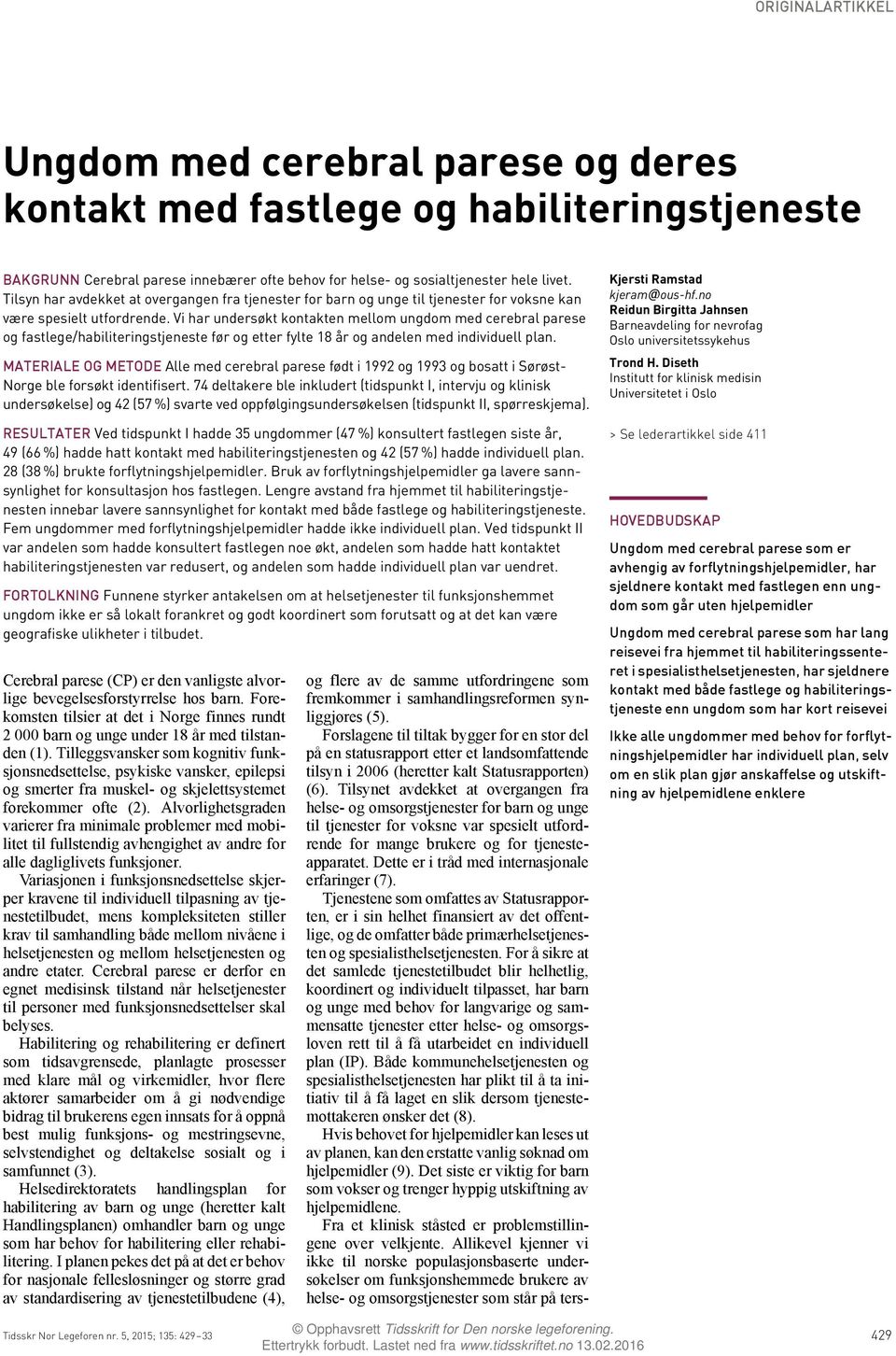 Vi har undersøkt kontakten mellom ungdom med cerebral parese og fastlege/habiliteringstjeneste før og etter fylte 18 år og andelen med individuell plan.