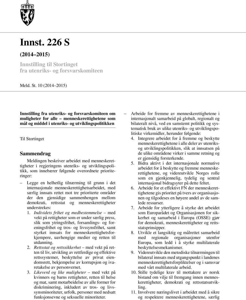 10 (2014 2015) Innstilling fra utenriks- og forsvarskomiteen om muligheter for alle menneskerettighetene som mål og middel i utenriks- og utviklingspolitikken Til Stortinget Sammendrag Meldingen