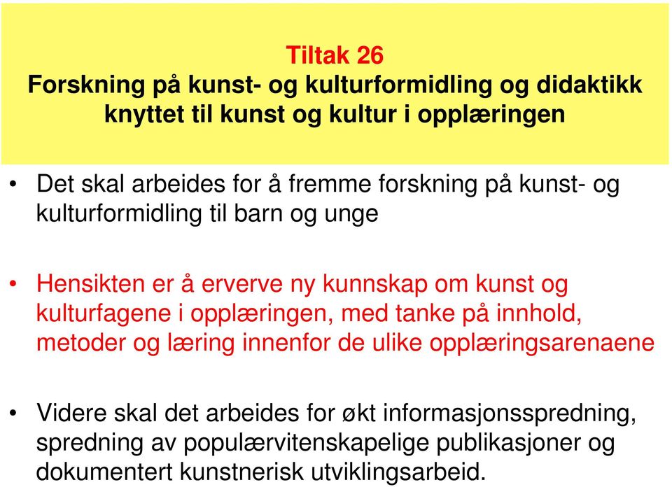 kulturfagene i opplæringen, med tanke på innhold, metoder og læring innenfor de ulike opplæringsarenaene Videre skal det