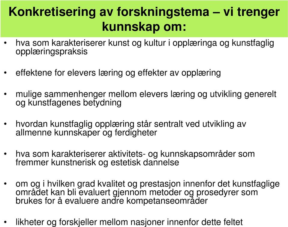 allmenne kunnskaper og ferdigheter hva som karakteriserer aktivitets- og kunnskapsområder som fremmer kunstnerisk og estetisk dannelse om og i hvilken grad kvalitet og prestasjon