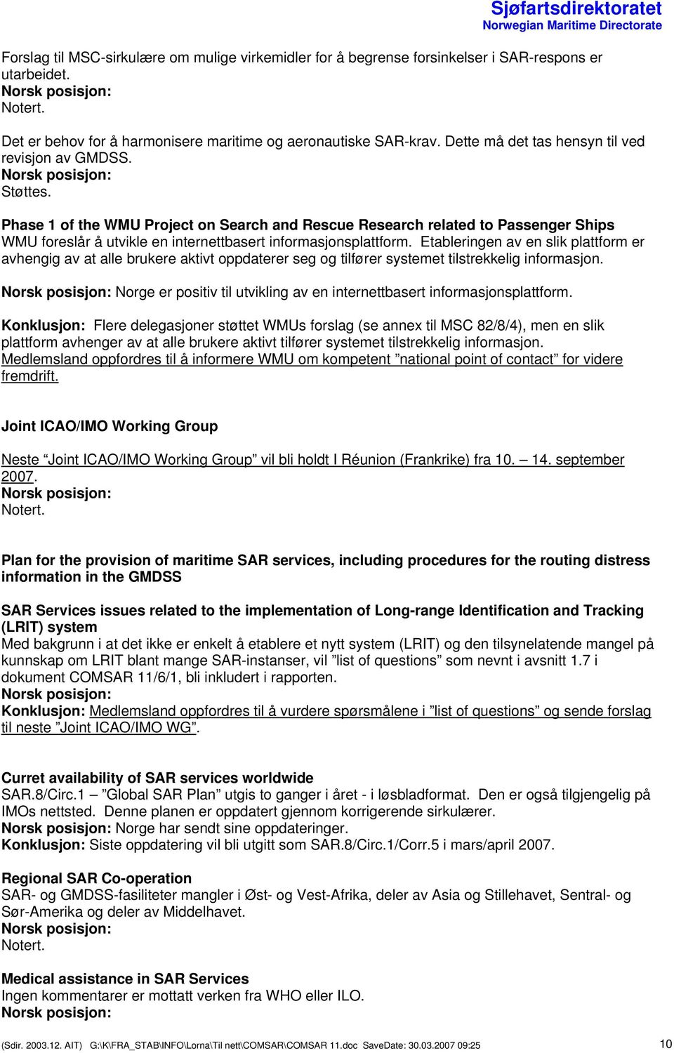 Phase 1 of the WMU Project on Search and Rescue Research related to Passenger Ships WMU foreslår å utvikle en internettbasert informasjonsplattform.