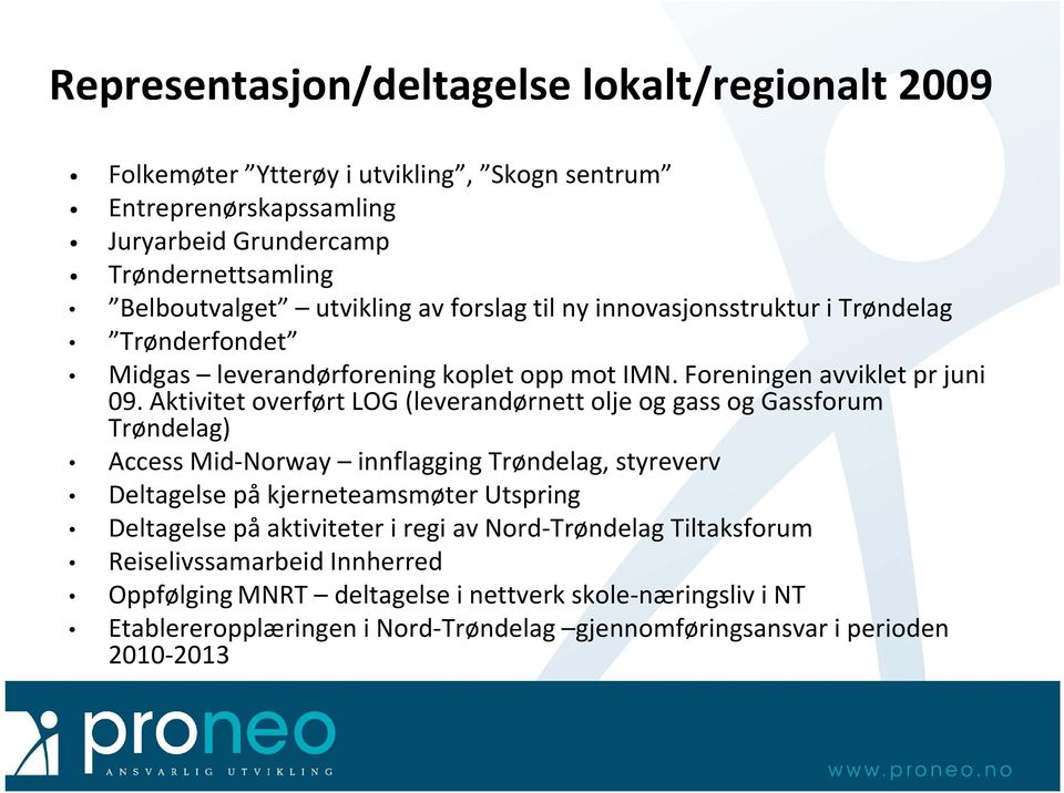 Aktivitet it t overført LOG (leverandørnett olje og gass og Gassforum Trøndelag) Access Mid Norway innflagging Trøndelag, styreverv Deltagelse på kjerneteamsmøter Utspring Deltagelse