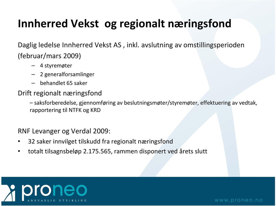 næringsfond saksforberedelse, gjennomføring avbeslutningsmøter/styremøter beslutningsmøter/styremøter, effektuering avvedtak