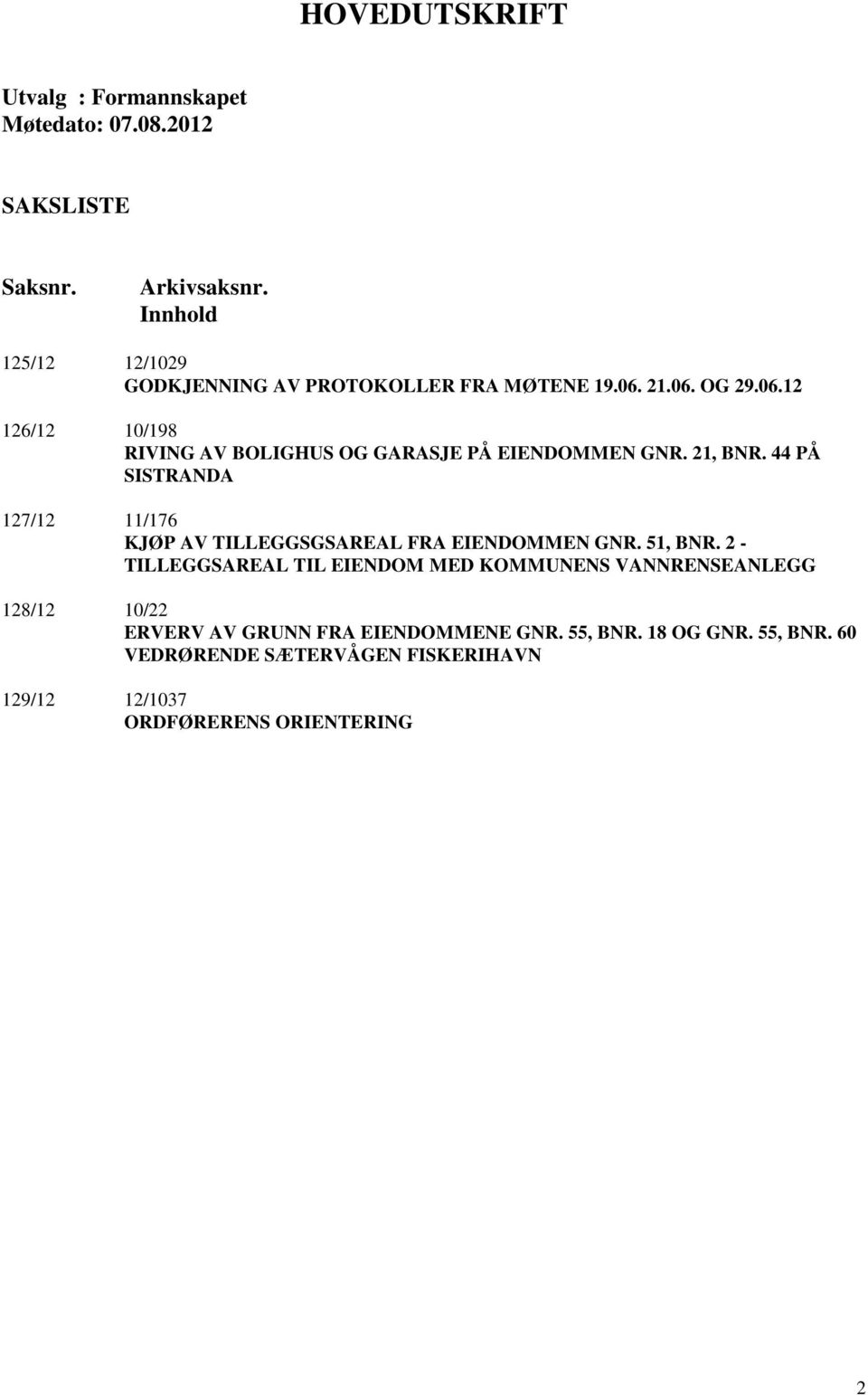 21, BNR. 44 PÅ SISTRANDA 127/12 11/176 KJØP AV TILLEGGSGSAREAL FRA EIENDOMMEN GNR. 51, BNR.