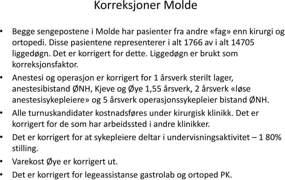 Anestesi og operasjon er korrigert for 1 årsverk sterilt lager, anestesibistand ØNH, Kjeve og Øye 1,55 årsverk, 2 årsverk «løse anestesisykepleiere» og 5 årsverk operasjonssykepleier