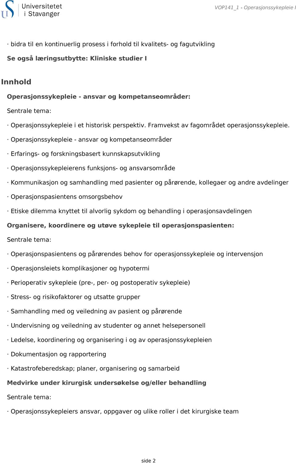 Operasjonssykepleie - ansvar og kompetanseområder Erfarings- og forskningsbasert kunnskapsutvikling Operasjonssykepleierens funksjons- og ansvarsområde Kommunikasjon og samhandling med pasienter og